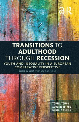 Sarah Irwin, Ann Nilsen, UK) Irwin, Sarah (University of Leeds, Norway) Nilsen, Ann (University of Bergen - Transitions to Adulthood Through Recession, Inbunden