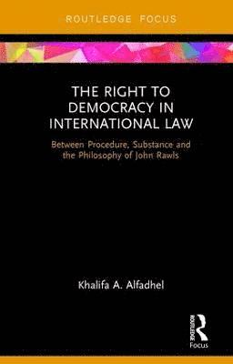 Khalifa A Alfadhel, Khalifa A (University of Bahrain) Alfadhel, Khalifa A. Alfadhel - Right to Democracy in International Law, Inbunden