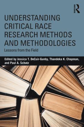 Jessica T. DeCuir-Gunby, Thandeka K. Chapman, Paul A. Schutz, Jessica T. (NC State University) DeCuir-Gunby, Thandeka K. (University of California San Diego) Chapman, Paul A. (University of Texas at San Antonio) Schutz, Jessica T. Decuir-Gunby, Jessica T Decuir-Gunby, Thandeka K Chapman, Paul A Schutz - Understanding Critical Race Research Methods and Methodologies, Häftad