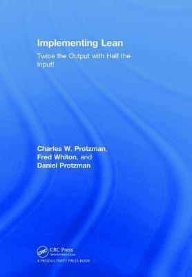 Charles W. Protzman, Fred Whiton, Daniel Protzman, USA) Protzman, Charles W. (Business Improvement Group, LLC., Towson, Maryland, USA) Whiton, Fred (DRS Technical Services, Towson, Maryland, USA) Protzman, Daniel (Business Improvement Group, LLC, Perry Hall, Maryland - Implementing Lean, Inbunden
