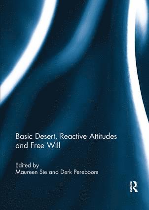 Maureen Sie, Derk Pereboom, The Netherlands) Sie, Maureen (Erasmus University of Rotterdam, USA) Pereboom, Derk (Cornell University, Ithaca, NY - Basic Desert, Reactive Attitudes and Free Will, Häftad