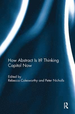 How Abstract Is It? Thinking Capital Now 1