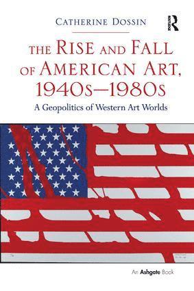Catherine Dossin - Rise and Fall of American Art, 1940s–1980s, Häftad