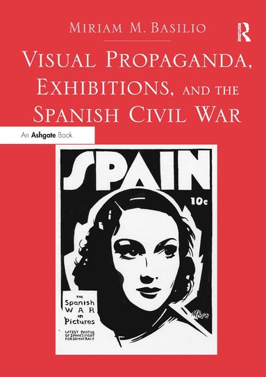 bokomslag Visual Propaganda, Exhibitions, and the Spanish Civil War