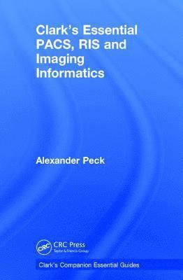 bokomslag Clark's Essential PACS, RIS and Imaging Informatics