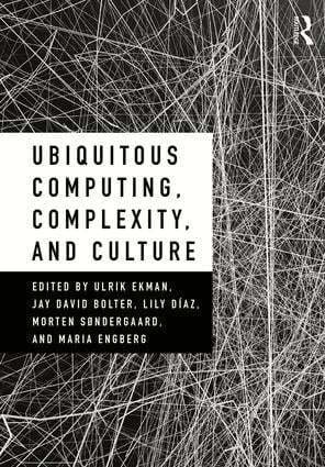 Ulrik Ekman, Jay David Bolter, Lily Díaz, Morten Søndergaard, Maria Engberg - Ubiquitous Computing, Complexity and Culture, Häftad