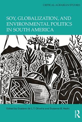 Gustavo de L. T. Oliveira, Susanna B. Hecht - Soy, Globalization, and Environmental Politics in South America, Inbunden