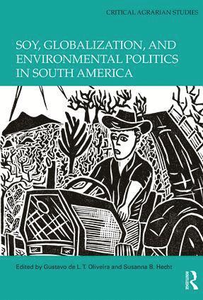 Gustavo de L. T. Oliveira, Susanna B. Hecht - Soy, Globalization, and Environmental Politics in South America, Inbunden
