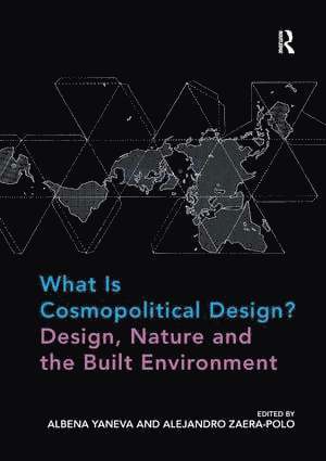 Albena Yaneva, Alejandro Zaera-Polo - What Is Cosmopolitical Design? Design, Nature and the Built Environment, Häftad