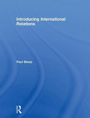 Paul Sharp - Introducing International Relations, Inbunden