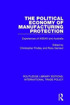 Christopher Findlay, Ross Garnaut - Political Economy of Manufacturing Protection, Inbunden