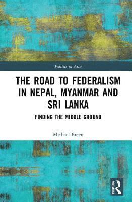 bokomslag The Road to Federalism in Nepal, Myanmar and Sri Lanka