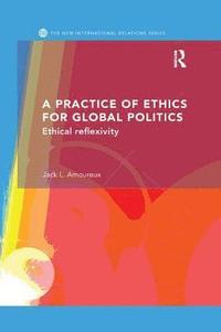 bokomslag A Practice of Ethics for Global Politics