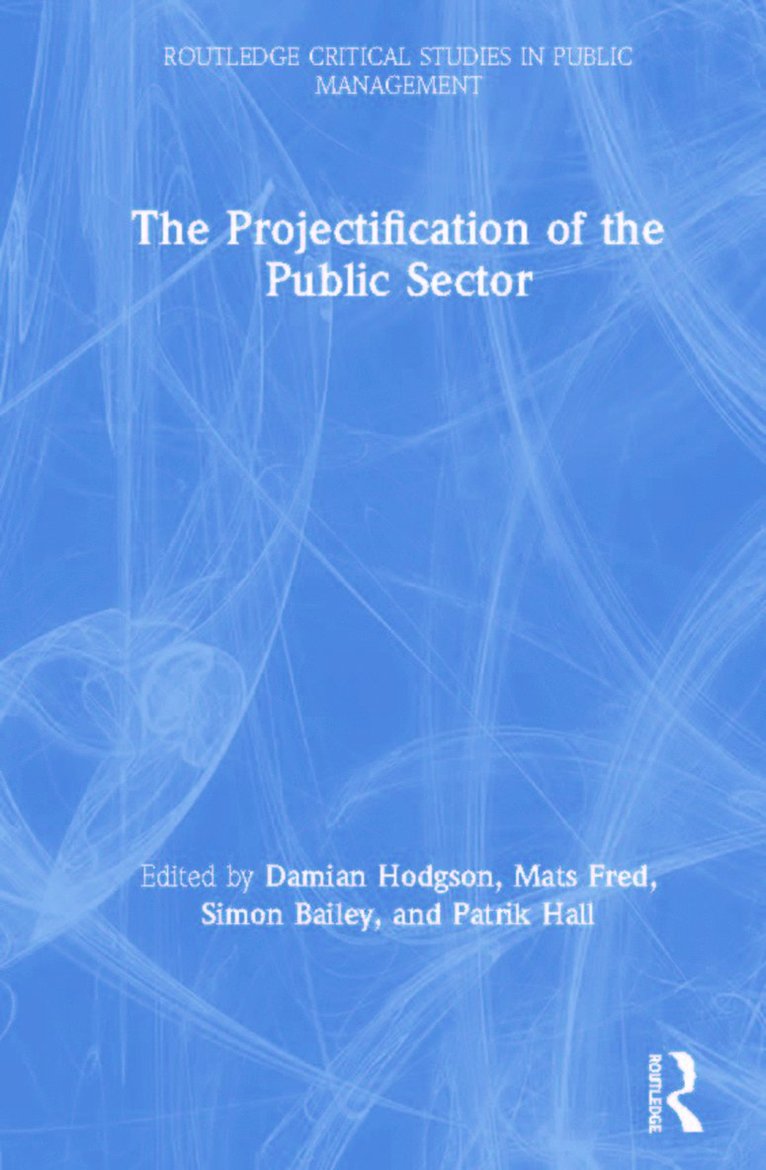 Damian Hodgson, Mats Fred, Simon Bailey, Patrik Hall, UK) Hodgson, Damian (Manchester Business School, Sweden) Fred, Mats (Malm? University, UK) Bailey, Simon (at Manchester Business School, Sweden) Hall, Patrik (Malm? University - Projectification of the Public Sector, Inbunden