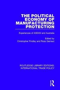 bokomslag The Political Economy of Manufacturing Protection