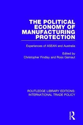 Christopher Findlay, Ross Garnaut - Political Economy of Manufacturing Protection, Häftad