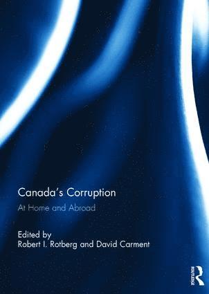Robert I. Rotberg, David Carment - Canada's Corruption at Home and Abroad, Inbunden