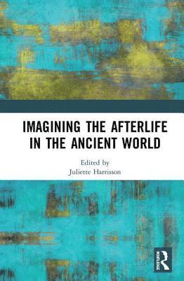 Juliette Harrisson - Imagining the Afterlife in the Ancient World, Inbunden