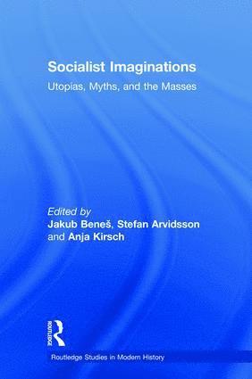 Stefan Arvidsson, Jakub Beneš, Anja Kirsch, Sweden) Arvidsson, Stefan (Linnaeus University, UK) Benes, Jakub (Oxford University, Switzerland) Kirsch, Anja (University of Basel, Jakub Benes, Jakub Bene, Jakub Bene¿ - Socialist Imaginations, Inbunden