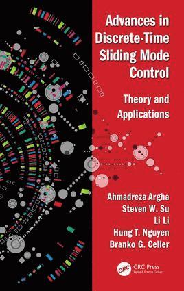 Ahmadreza Argha, Steven Su, Li Li, Hung Tan Nguyen, Branko George Celler - Advances in Discrete-Time Sliding Mode Control, Inbunden