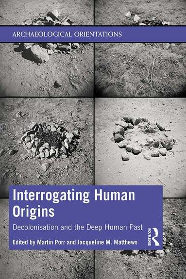 Martin Porr, Jacqueline Matthews - Interrogating Human Origins, Inbunden