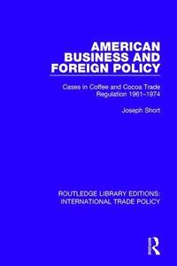 bokomslag American Business and Foreign Policy