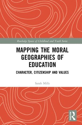 Sarah Mills, UK) Mills, Sarah (Loughborough University - Mapping the Moral Geographies of Education, Inbunden