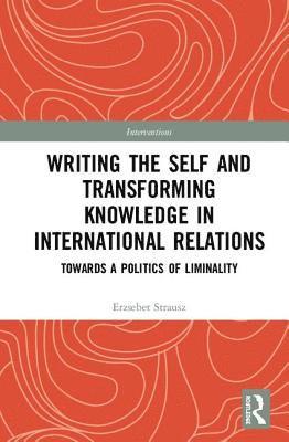 bokomslag Writing the Self and Transforming Knowledge in International Relations