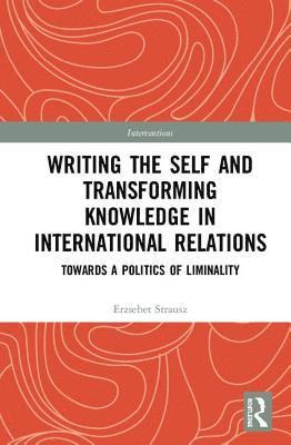 Writing the Self and Transforming Knowledge in International Relations 1