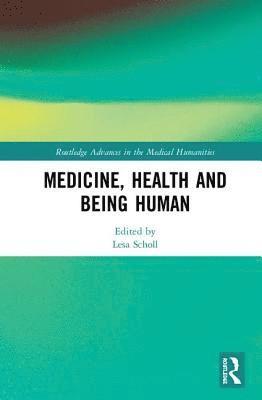 bokomslag Medicine, Health and Being Human