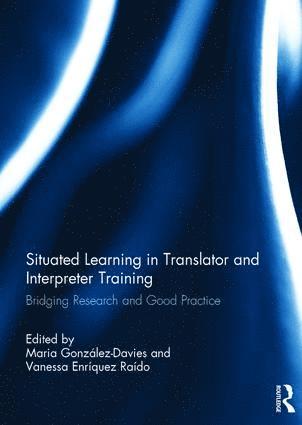 Maria Gonzalez-Davies, Vanessa Enríquez Raído, Vanessa Enriquez Raido - Situated Learning in Translator and Interpreter Training, Inbunden
