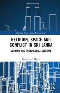 bokomslag Religion, Space and Conflict in Sri Lanka