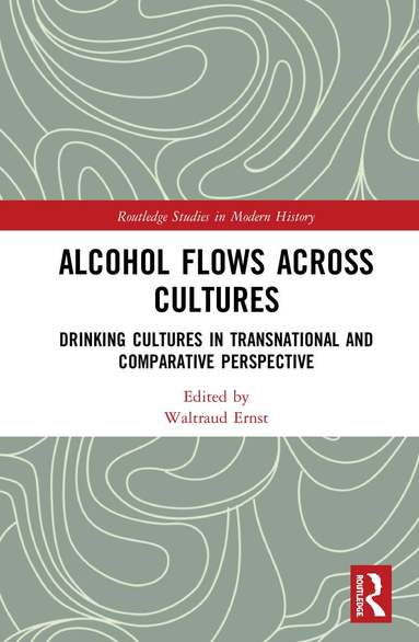 Waltraud Ernst - Alcohol Flows Across Cultures, Inbunden