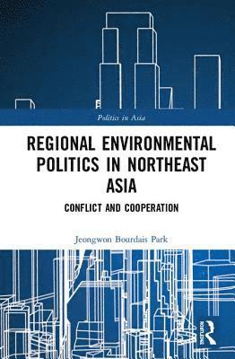 bokomslag Regional Environmental Politics in Northeast Asia