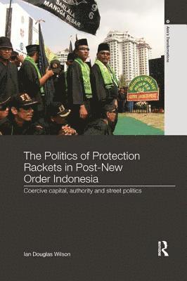 bokomslag The Politics of Protection Rackets in Post-New Order Indonesia