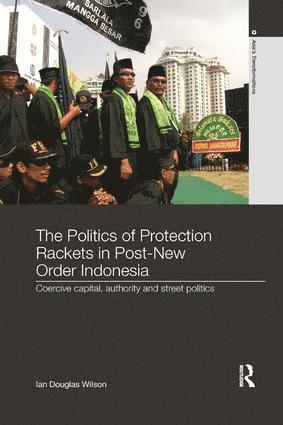 Ian Douglas Wilson, Australia) Wilson, Ian Douglas (Murdoch University - Politics of Protection Rackets in Post-New Order Indonesia, Häftad