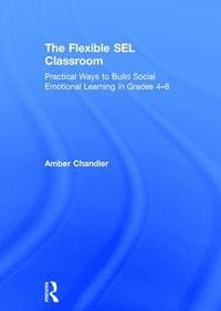 bokomslag The Flexible Sel Classroom: Practical Ways to Build Social Emotional Learning in Grades 4-8
