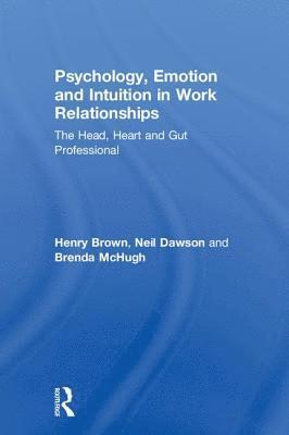 bokomslag Psychology, Emotion and Intuition in Work Relationships