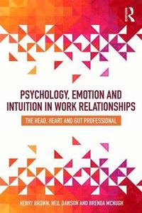 bokomslag Psychology, Emotion and Intuition in Work Relationships