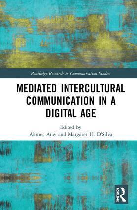 Ahmet Atay, Margaret U. D'Silva - Mediated Intercultural Communication in a Digital Age, Inbunden