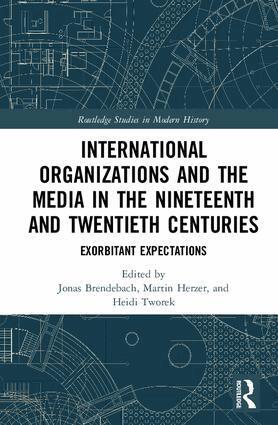 Jonas Brendebach, Martin Herzer, Heidi Tworek - International Organizations and the Media in the Nineteenth and Twentieth Centuries, Inbunden