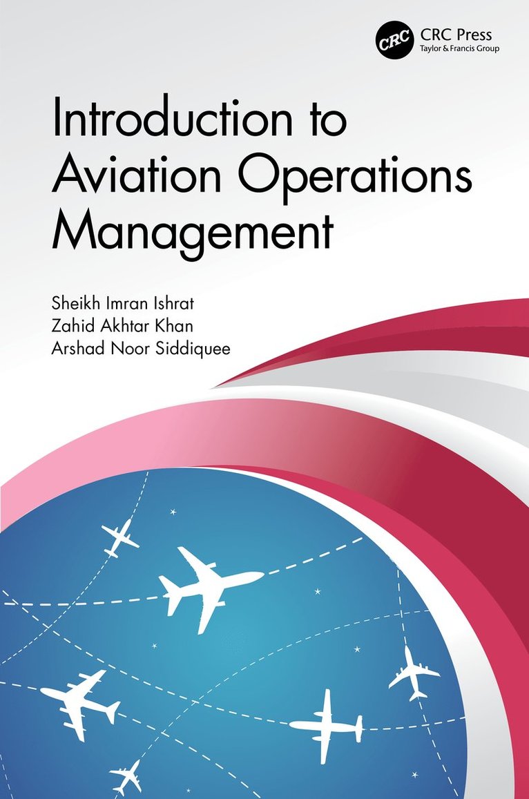 Sheikh Imran Ishrat, Zahid Akhtar Khan, Arshad Noor Siddiquee - Introduction to Aviation Operations Management, Inbunden