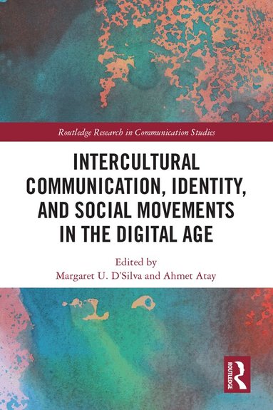 Margaret U. D'Silva, Ahmet Atay - Intercultural Communication, Identity, and Social Movements in the Digital Age, Inbunden