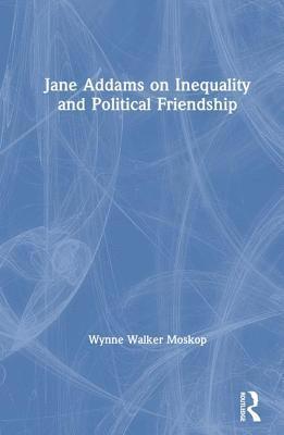 Jane Addams on Inequality and Political Friendship 1