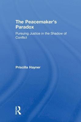 Priscilla Hayner - Peacemaker’s Paradox, Inbunden