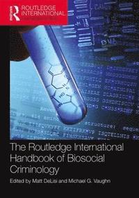 bokomslag The Routledge International Handbook of Biosocial Criminology
