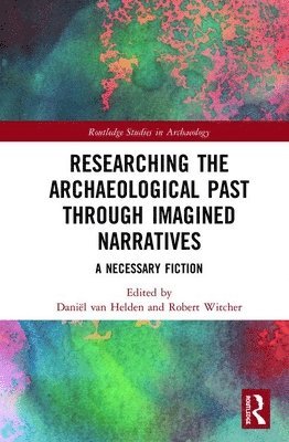 bokomslag Researching the Archaeological Past through Imagined Narratives