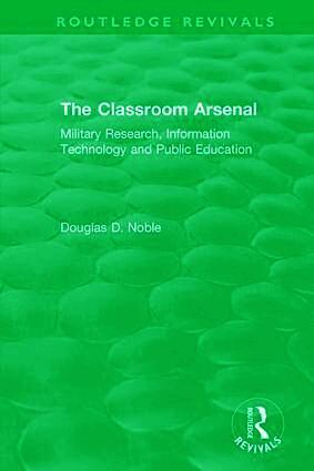 Douglas D. Noble - Classroom Arsenal, Inbunden