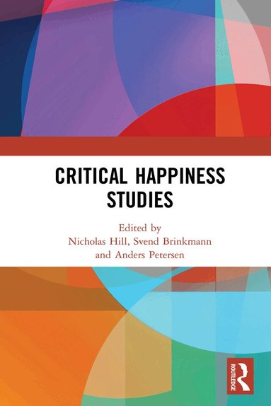 Nicholas Hill, Svend Brinkmann, Anders Petersen - Critical Happiness Studies, Inbunden