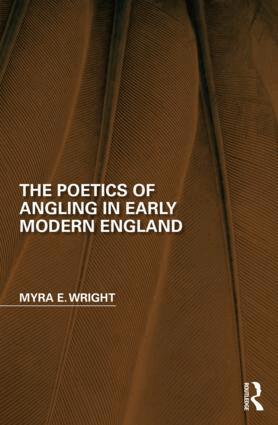 Myra E. Wright - Poetics of Angling in Early Modern England, Inbunden